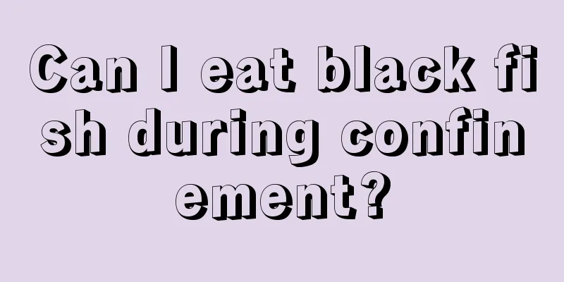 Can I eat black fish during confinement?