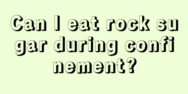 Can I eat rock sugar during confinement?