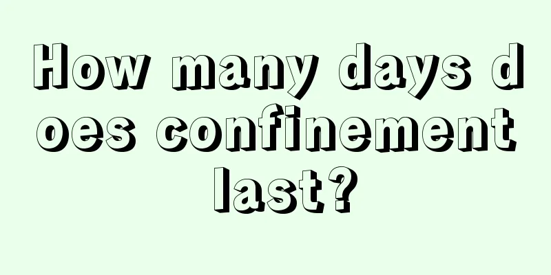 How many days does confinement last?