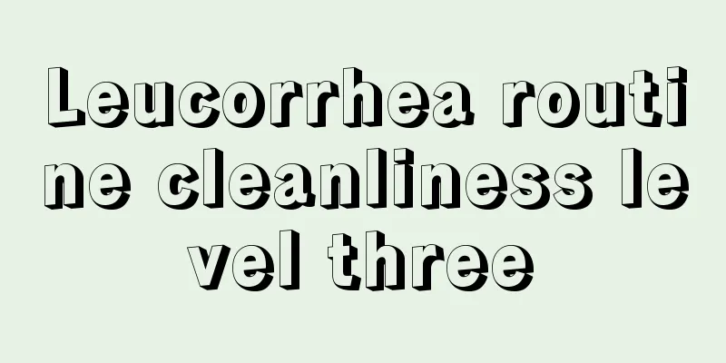 Leucorrhea routine cleanliness level three