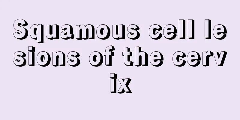 Squamous cell lesions of the cervix