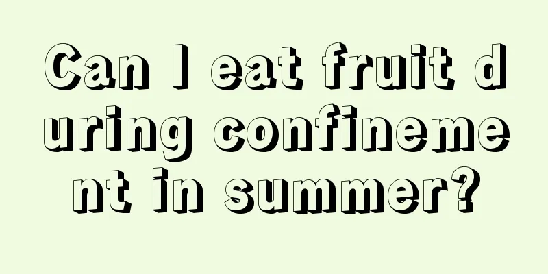 Can I eat fruit during confinement in summer?