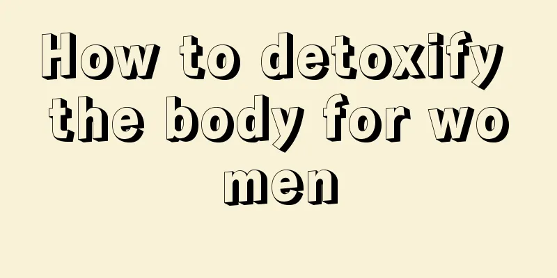 How to detoxify the body for women