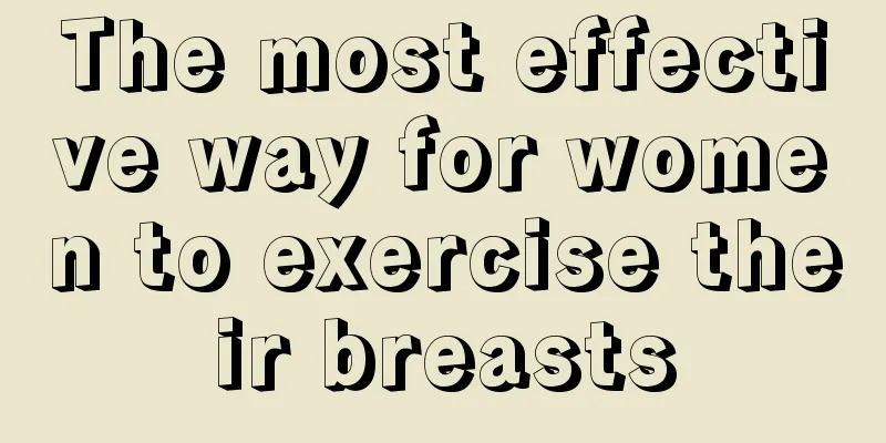 The most effective way for women to exercise their breasts