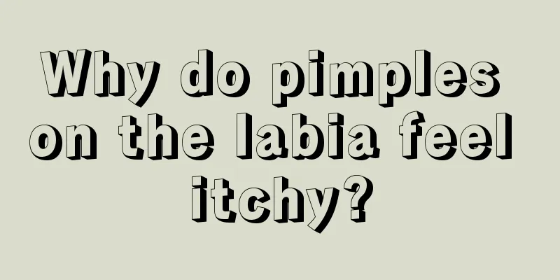 Why do pimples on the labia feel itchy?