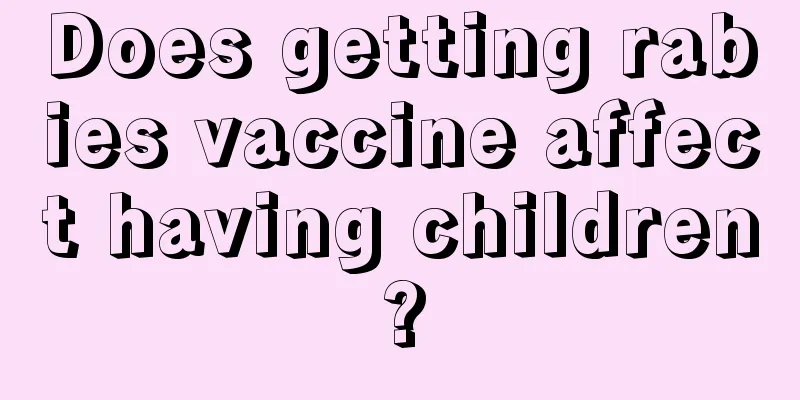 Does getting rabies vaccine affect having children?