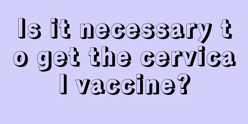 Is it necessary to get the cervical vaccine?