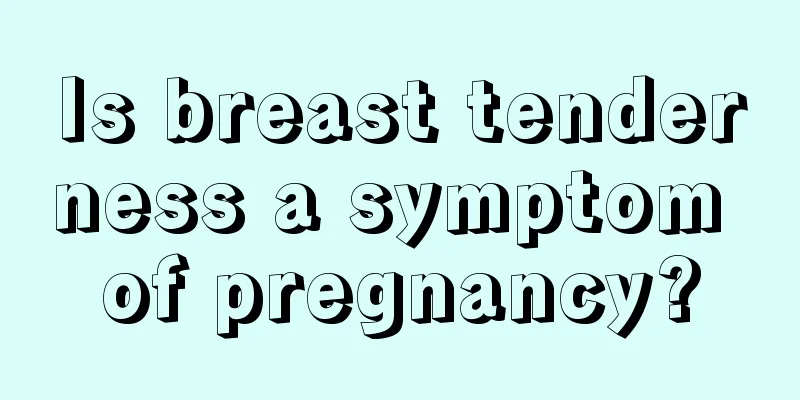 Is breast tenderness a symptom of pregnancy?