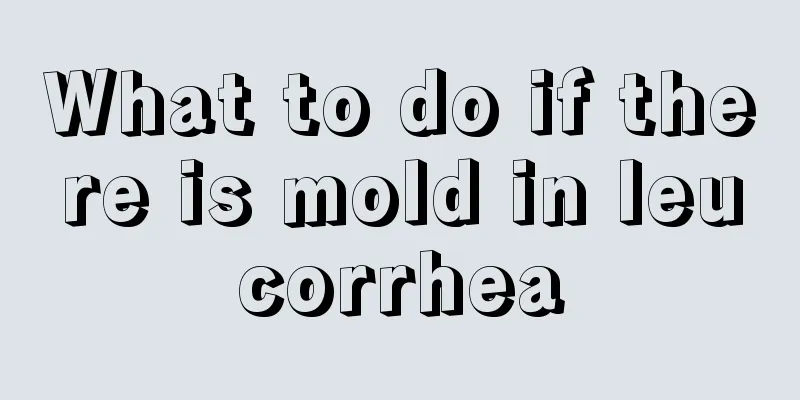 What to do if there is mold in leucorrhea