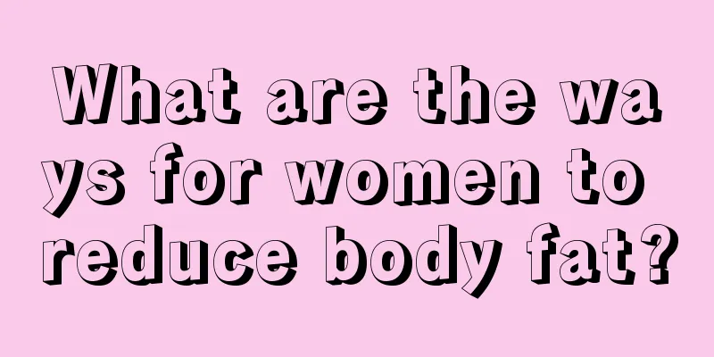 What are the ways for women to reduce body fat?