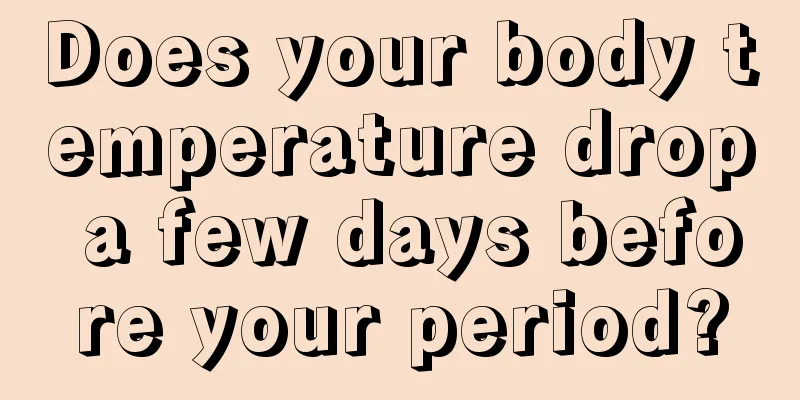 Does your body temperature drop a few days before your period?