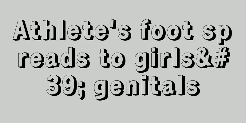 Athlete's foot spreads to girls' genitals