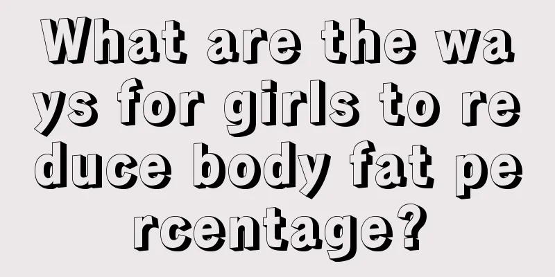 What are the ways for girls to reduce body fat percentage?