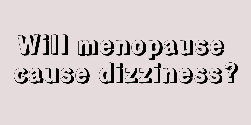 Will menopause cause dizziness?