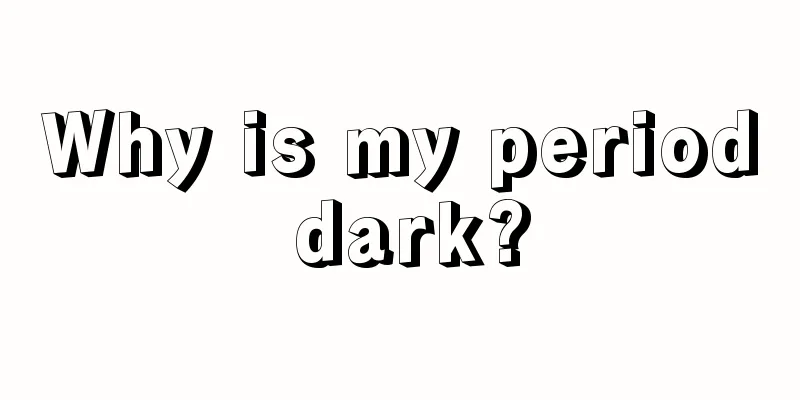 Why is my period dark?