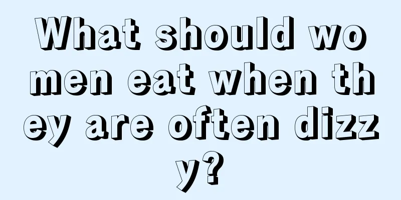 What should women eat when they are often dizzy?