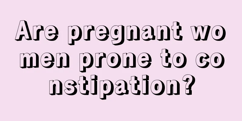 Are pregnant women prone to constipation?