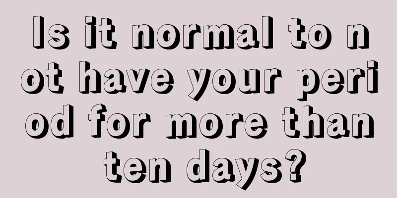 Is it normal to not have your period for more than ten days?