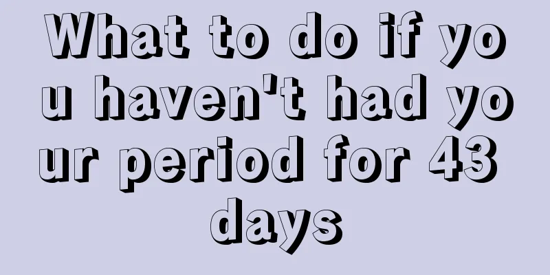 What to do if you haven't had your period for 43 days