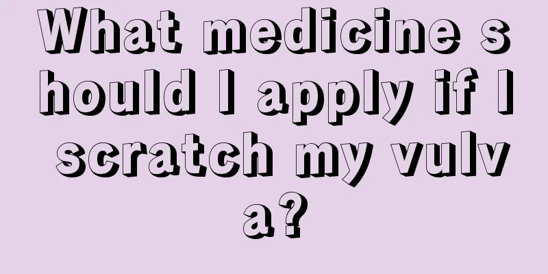 What medicine should I apply if I scratch my vulva?