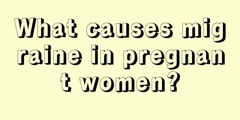 What causes migraine in pregnant women?