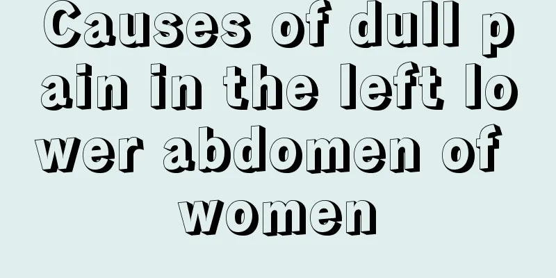 Causes of dull pain in the left lower abdomen of women