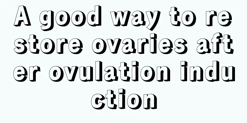 A good way to restore ovaries after ovulation induction