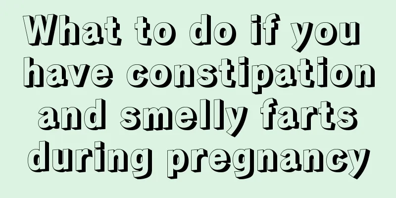 What to do if you have constipation and smelly farts during pregnancy