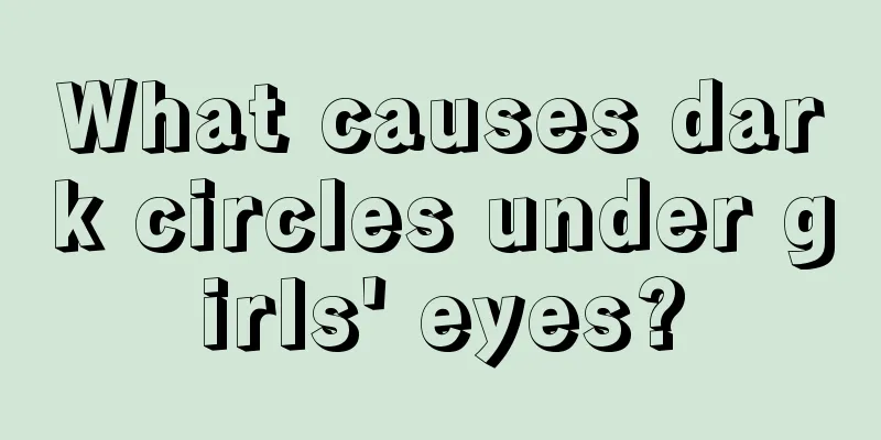 What causes dark circles under girls' eyes?