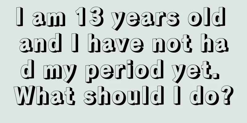 I am 13 years old and I have not had my period yet. What should I do?