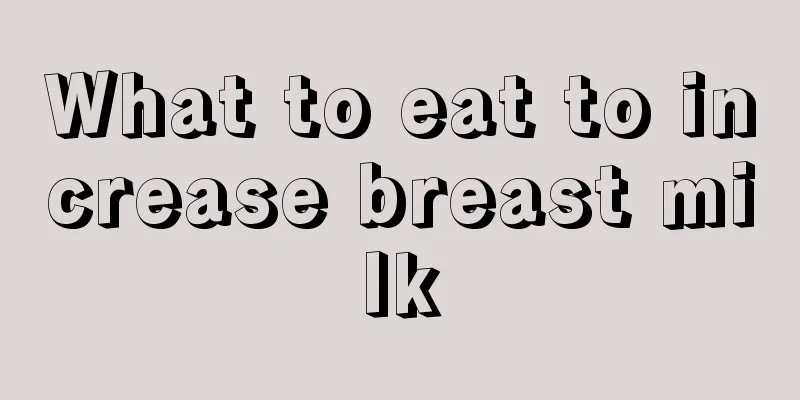 What to eat to increase breast milk