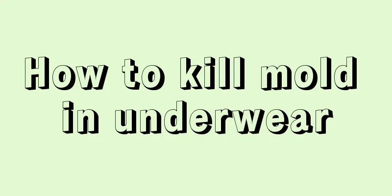 How to kill mold in underwear