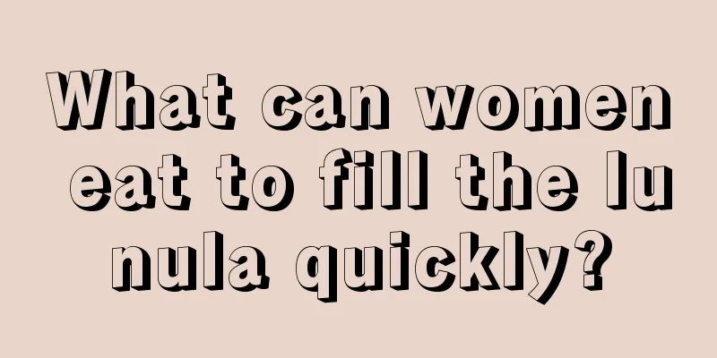 What can women eat to fill the lunula quickly?