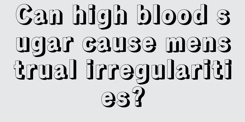 Can high blood sugar cause menstrual irregularities?