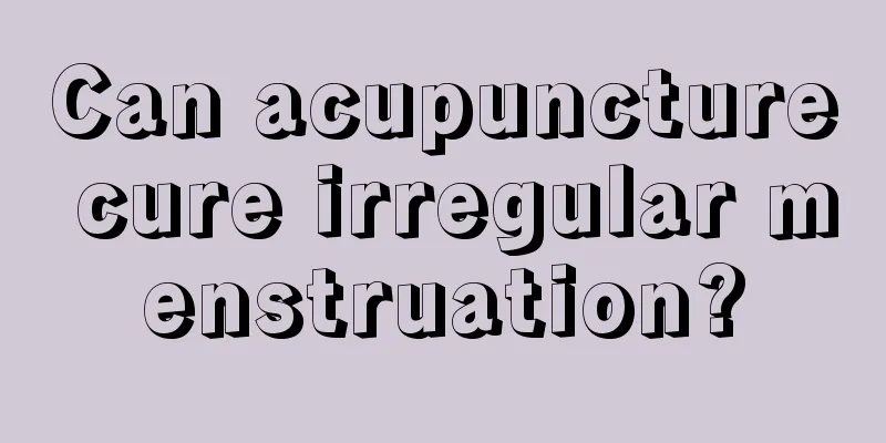 Can acupuncture cure irregular menstruation?