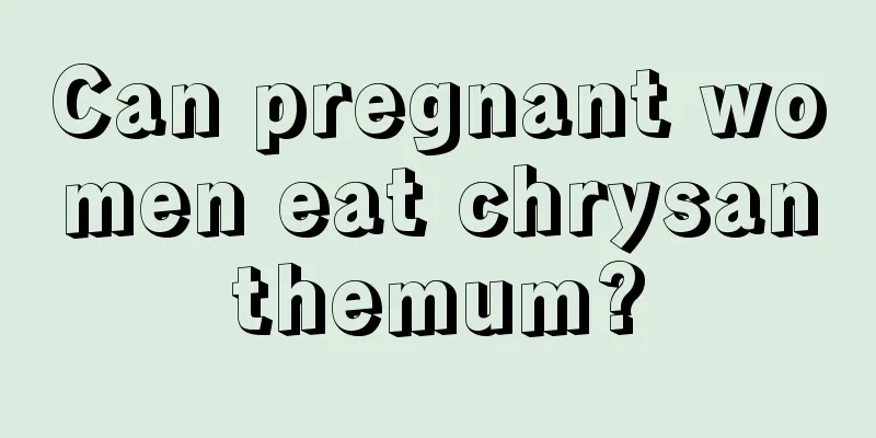 Can pregnant women eat chrysanthemum?