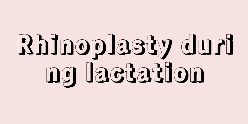 Rhinoplasty during lactation