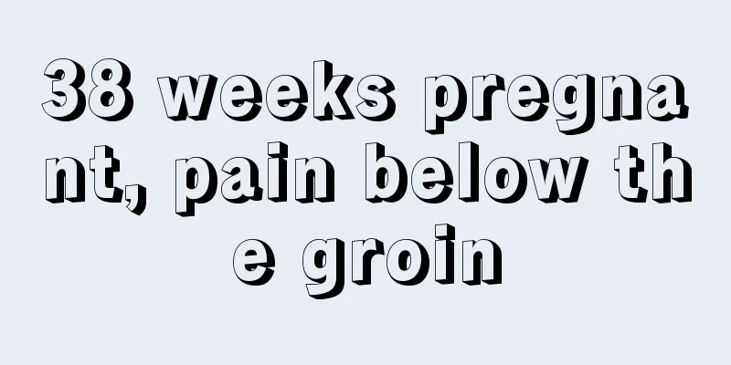 38 weeks pregnant, pain below the groin