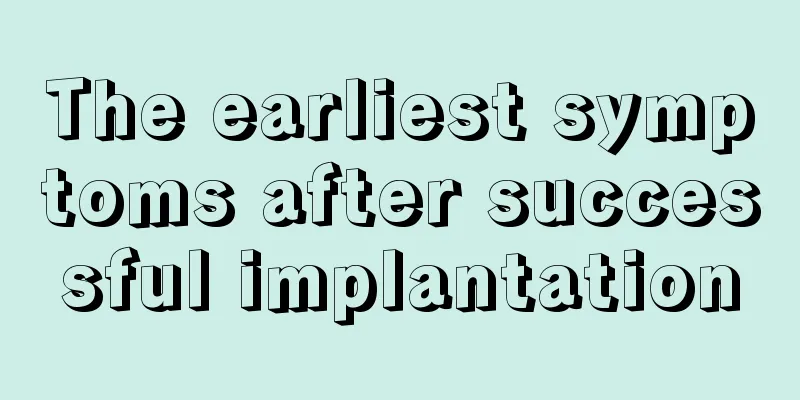 The earliest symptoms after successful implantation