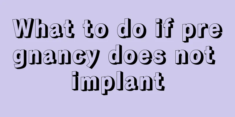 What to do if pregnancy does not implant