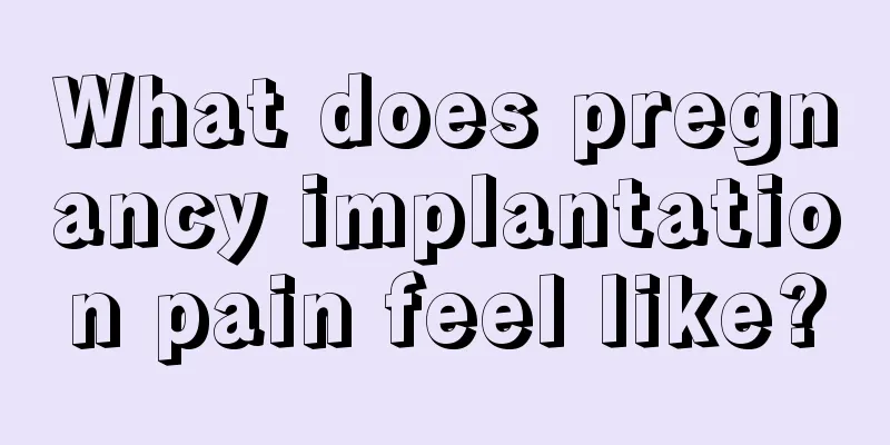 What does pregnancy implantation pain feel like?