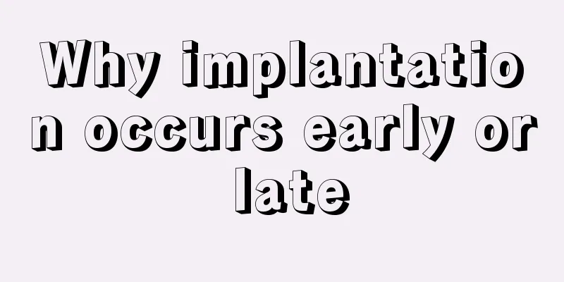 Why implantation occurs early or late