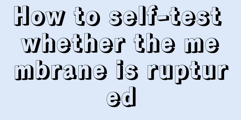 How to self-test whether the membrane is ruptured