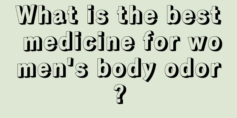 What is the best medicine for women's body odor?