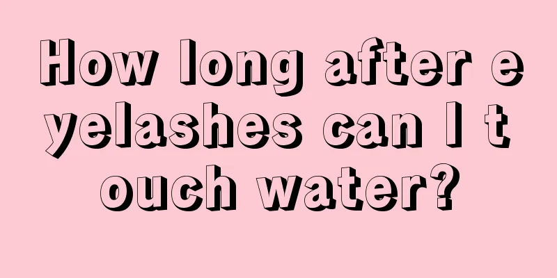 How long after eyelashes can I touch water?