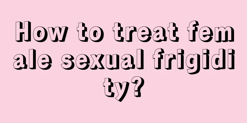 How to treat female sexual frigidity?