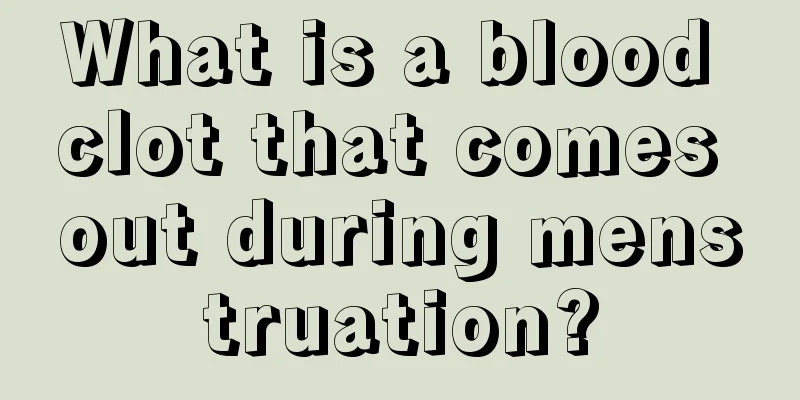 What is a blood clot that comes out during menstruation?