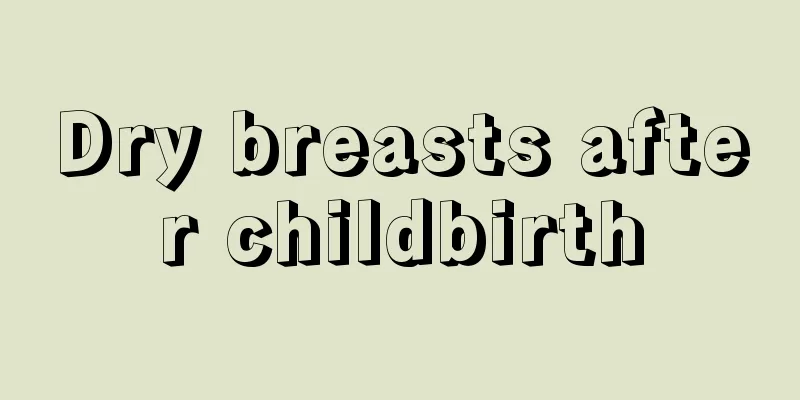 Dry breasts after childbirth