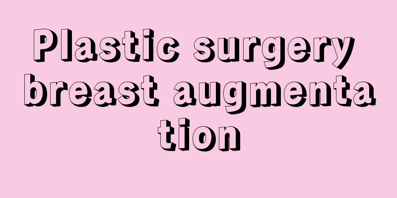 Plastic surgery breast augmentation