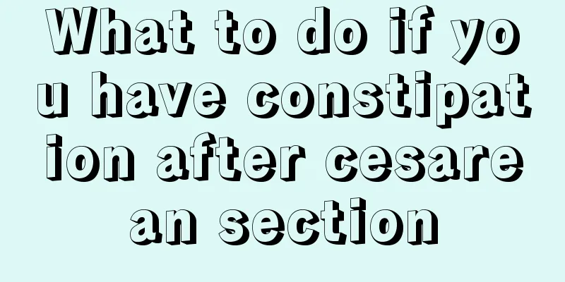 What to do if you have constipation after cesarean section